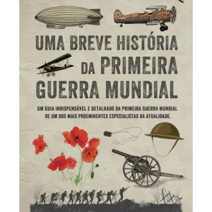 Uma Breve História da Primeira Guerra Mundial
