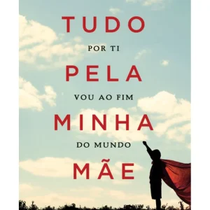 Tudo Pela Minha Mãe